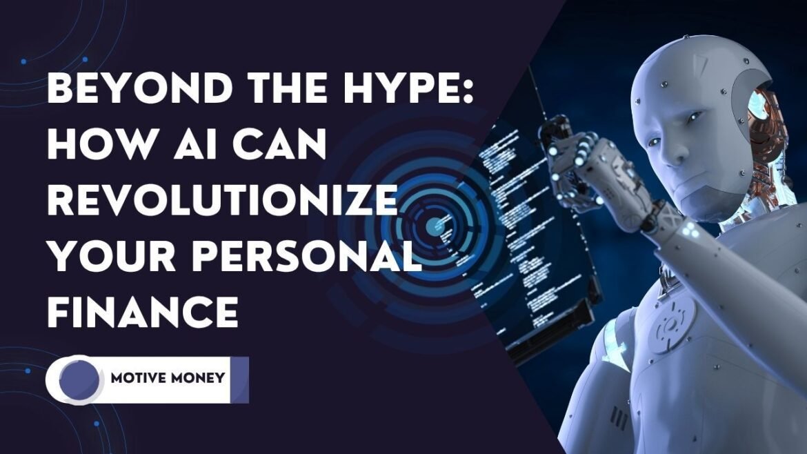 Beyond the Hype- How AI Can Revolutionize Your Personal Finance AI personal finance tools