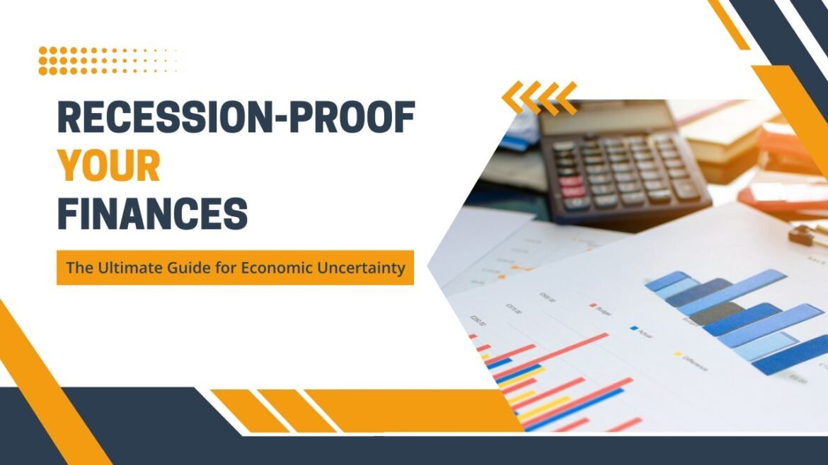 Recession-Proof Your Finances- The Ultimate Guide for Economic Uncertainty recession proof finances guide
