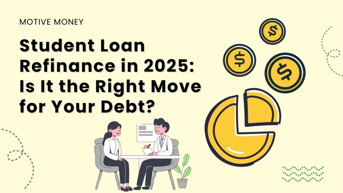 Student Loan Refinance in 2025- Is It the Right Move for Your Debt? student loan refinance guide 2025